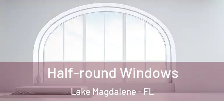  Half-round Windows Lake Magdalene - FL
