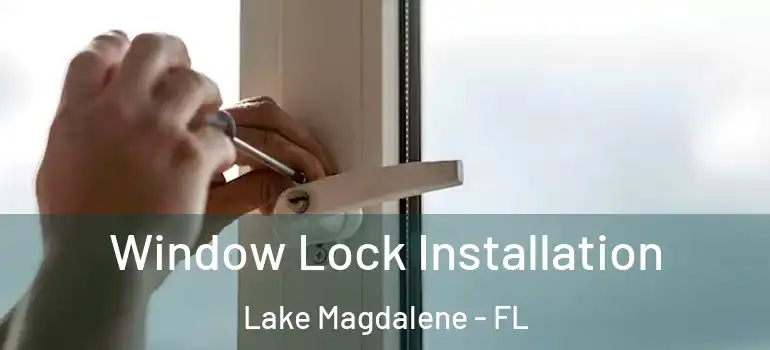  Window Lock Installation Lake Magdalene - FL